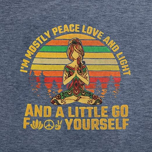 I'm mostly Peace, Love and Light and a little Go Yoga T-Shirt